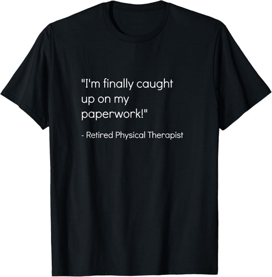Retired Physical Therapist Shirt Sarcastic Therapist Gift