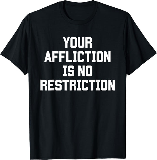 Your Affliction Is No Restriction Motivation Inspiration Top