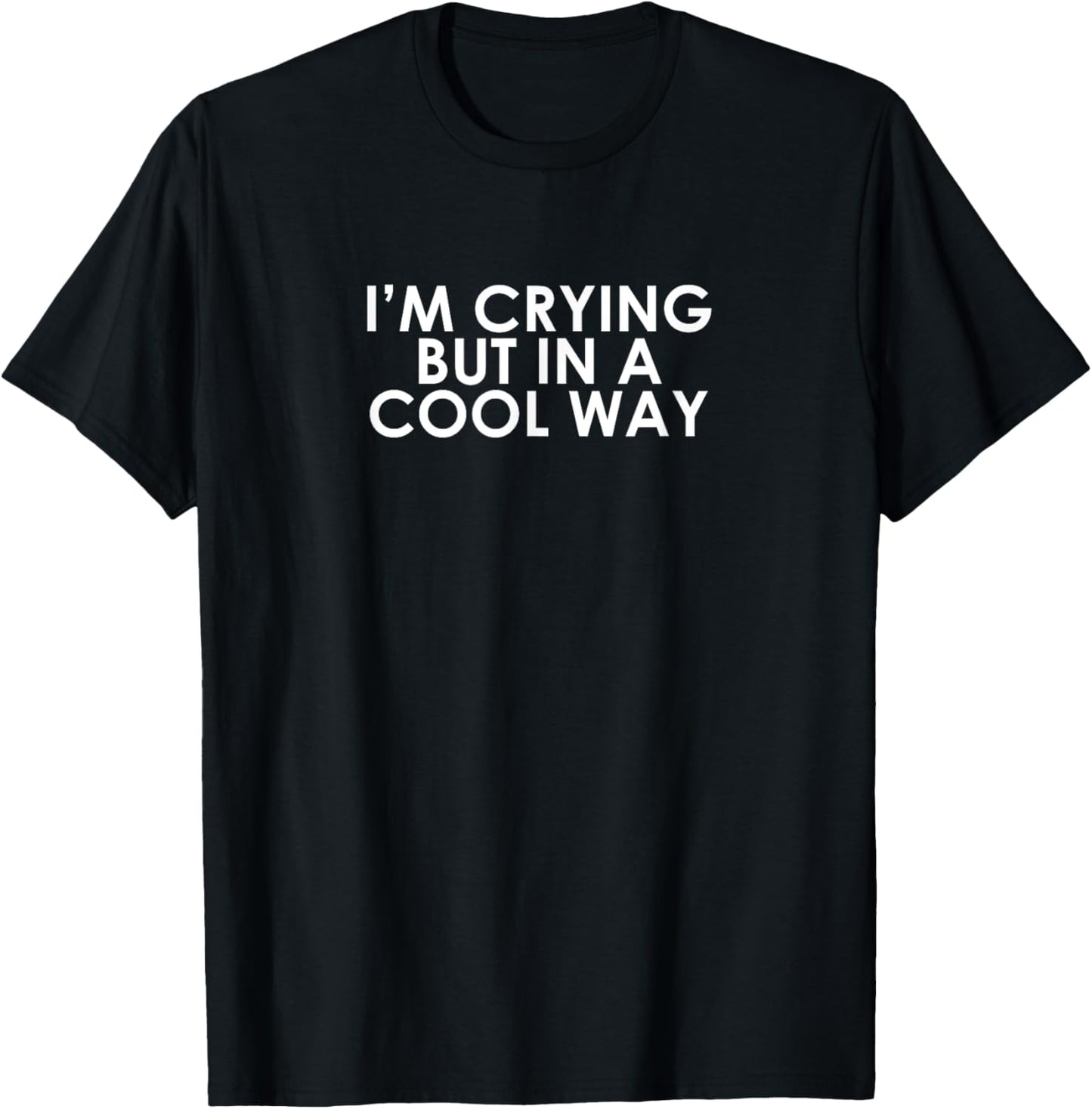 I'm Crying But It In A Cool Way Shirt