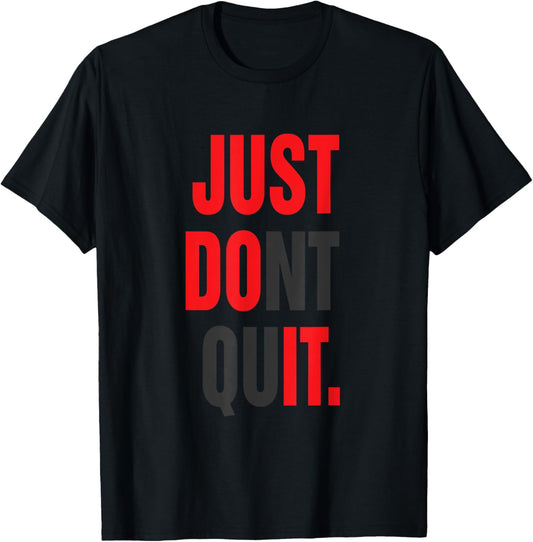JUST DONT QUIT T SHIRT Gym Fitness Motivation Tee