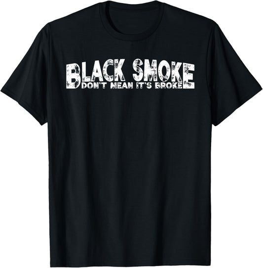 Black Smoke Don't Mean Broke, Funny Diesel Truck Shirt