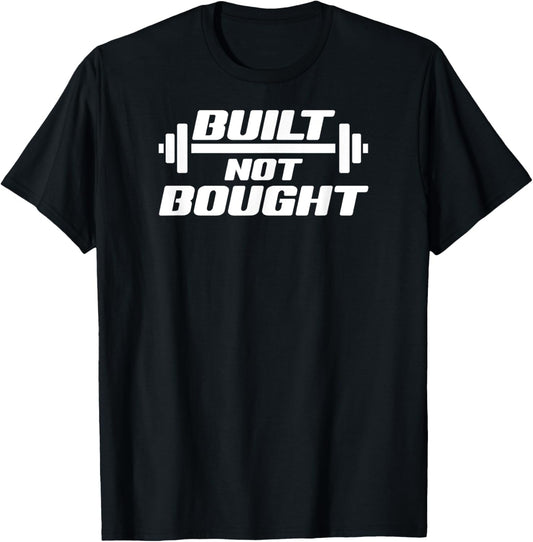 Built Not Bought Weight Lifting Gym Workout Exercise