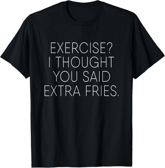 Exercise I Thought You Said Extra Fries Funny Quote