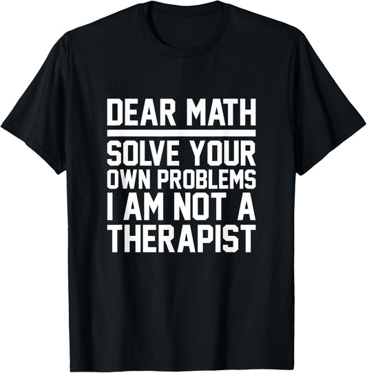 Dear Math Solve Your Own Problems Funny Sarcastic Slogan