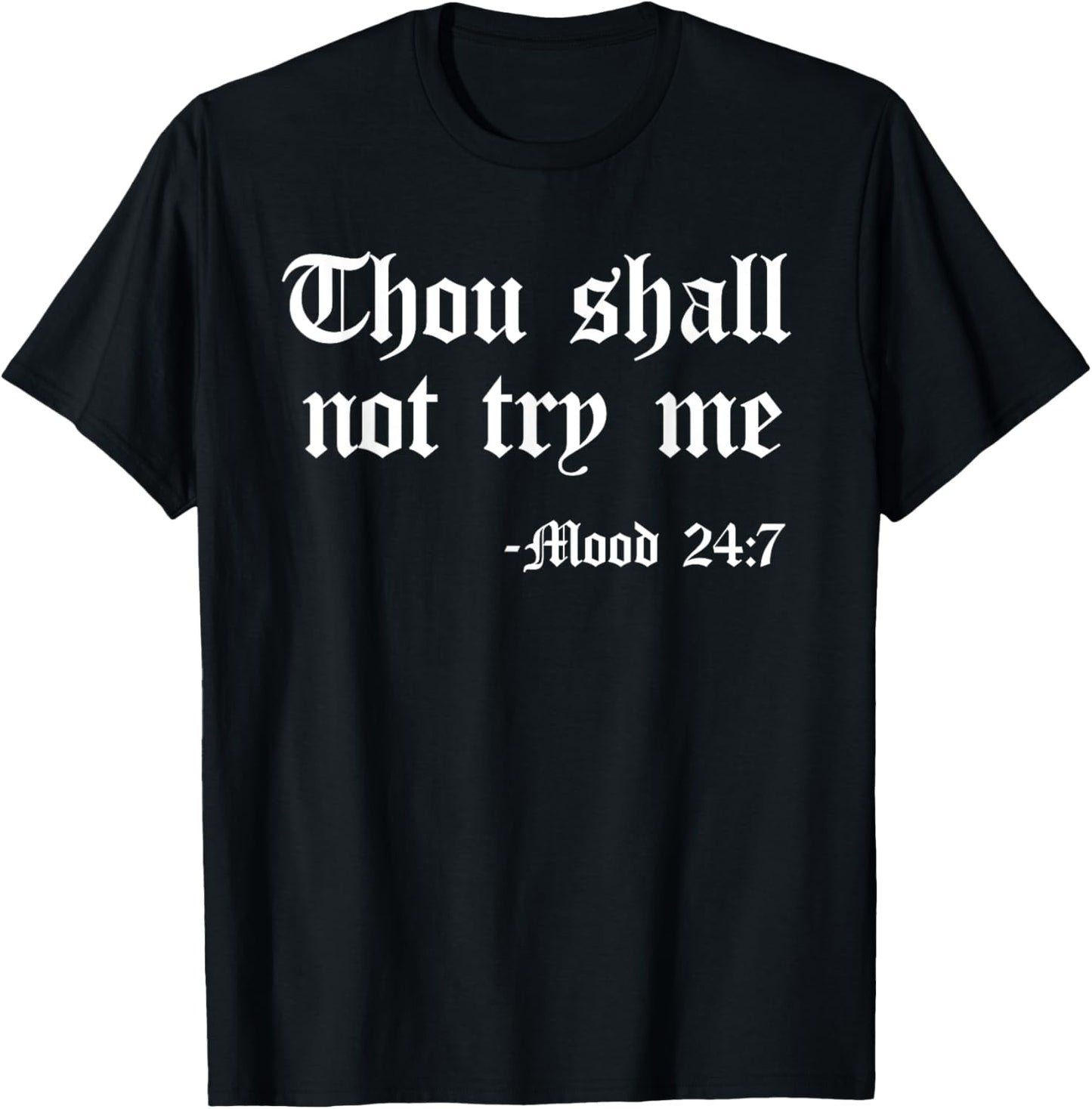 Thou Shall Not Try Me Mood 24 7 Funny Quote Old English Text