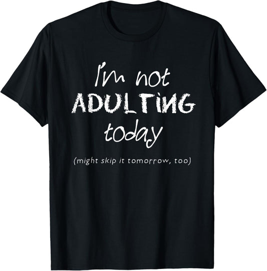 Funny Adulting TShirt   I'm Not Adulting Today