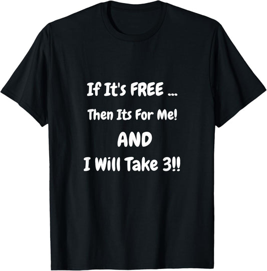 If It's FREE ... Then Its For Me! Shirt
