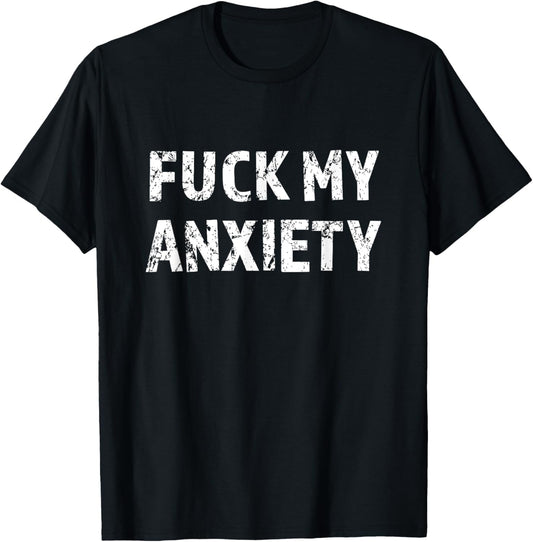 Top That Says   FUCK MY ANXIETY | F Being Anxious   Funny