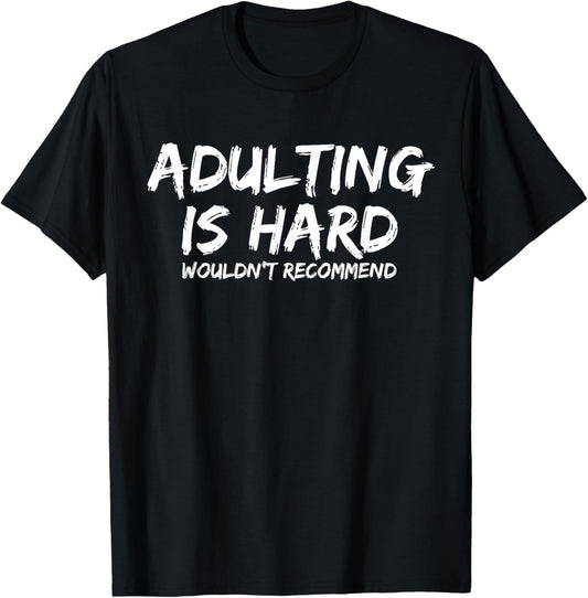 Adulting Is Hard Wouldn't Recommend Funny Sarcastic Joke