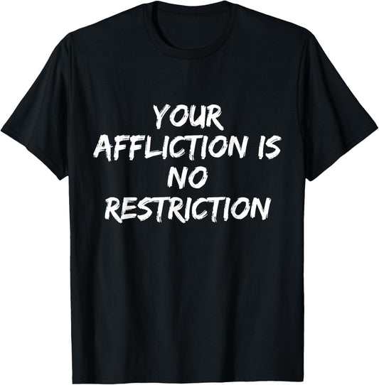 Your Affliction Is No Restriction Motivational Quote