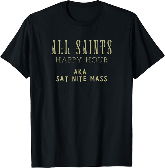 Funny Louisiana Catholic All Saints Happy Hour Mass Sat Nite