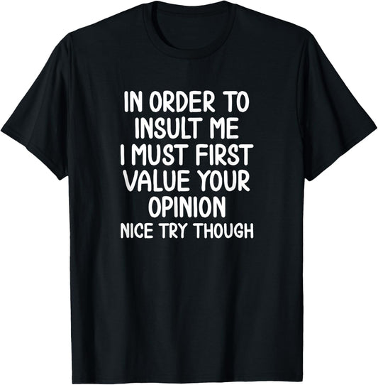 Funny, In Order To Insult Me T shirt. Joke Sarcastic Tee