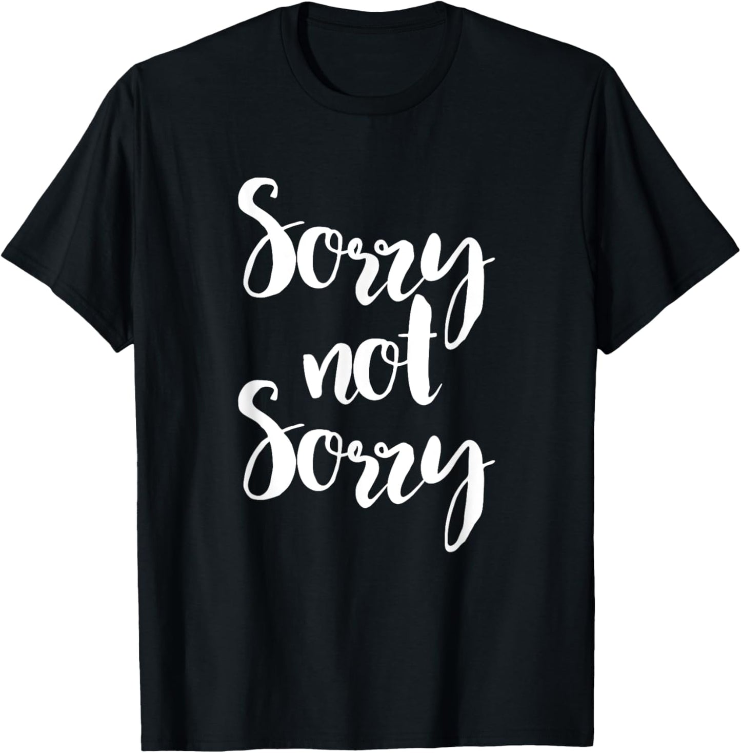 Sorry Not Sorry   Funny Sarcastic Quote Apparel