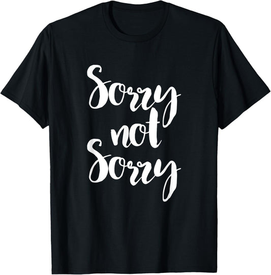 Sorry Not Sorry   Funny Sarcastic Quote Apparel