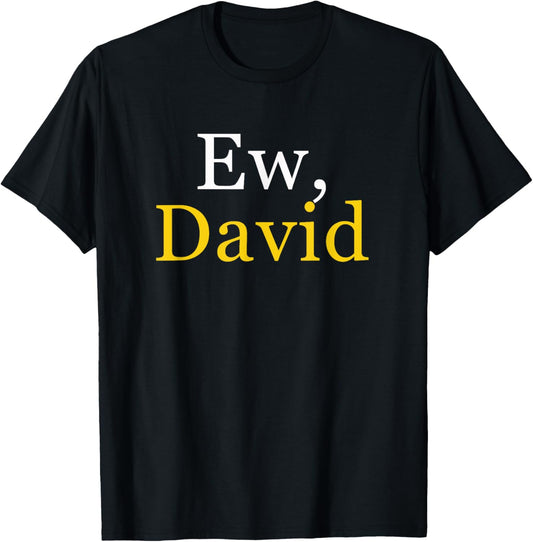 EW DAVID Comedy Funny Pop Culture Ew David Creek Humour Funny Novelty