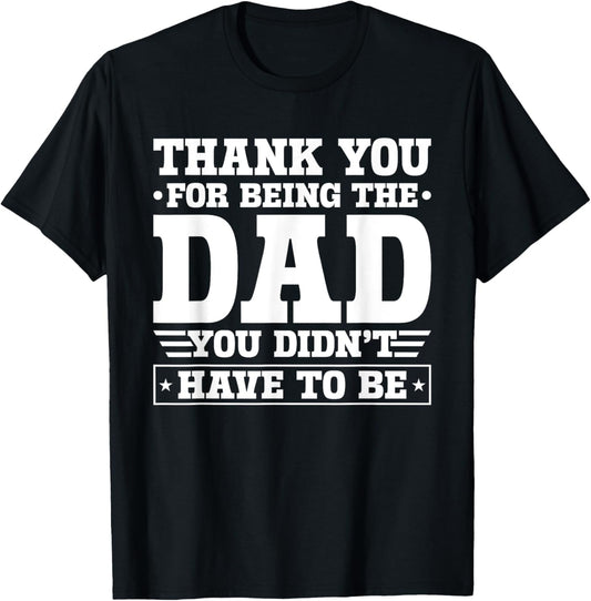 Thank You For Being The Dad You Didn't Have To Be