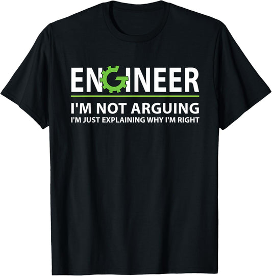 Funny Engineer I'm Not Arguing Apparel Engineer I'm Not Arguing, I'm Just Explaining Why I'm Right Unisex Adult T Shirt Black Small Classic Fit Crew Neck Short Sleeve