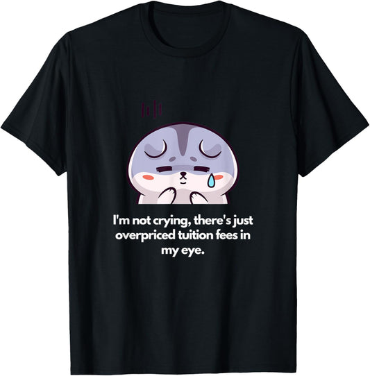 Not crying, just overpriced tuition fees in my eye