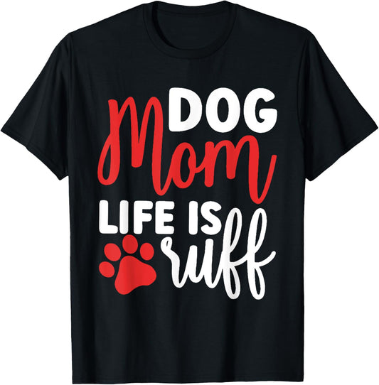 Dog Mom Life Is Ruff Womens Funny Dog Mama Dog Lover