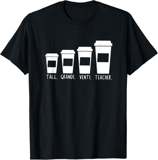 Coffee Themed Teacher Tall Grande Venti Teacher Back School Men Women Kids