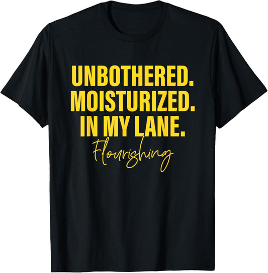 Unbothered Moisturized Happy In my Lane Flourishing Quote