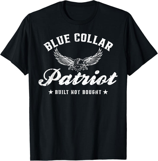 Blue Collar Patriot Built Not Bought
