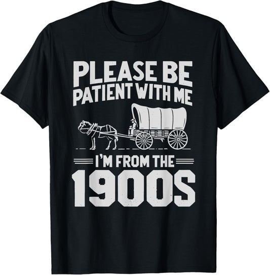 Please Be Patient I'm From the 1900s Funny Over the Hill