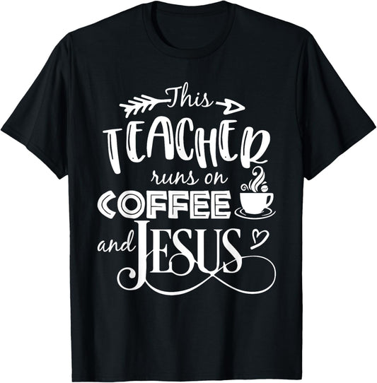This Teacher Runs On Coffee And Jesus T Shirt Christian Tees Men Women Girls Kids