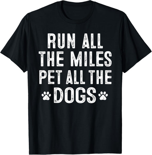Run All The Miles Pet All The Dogs T Shirt Runner Pet Lover