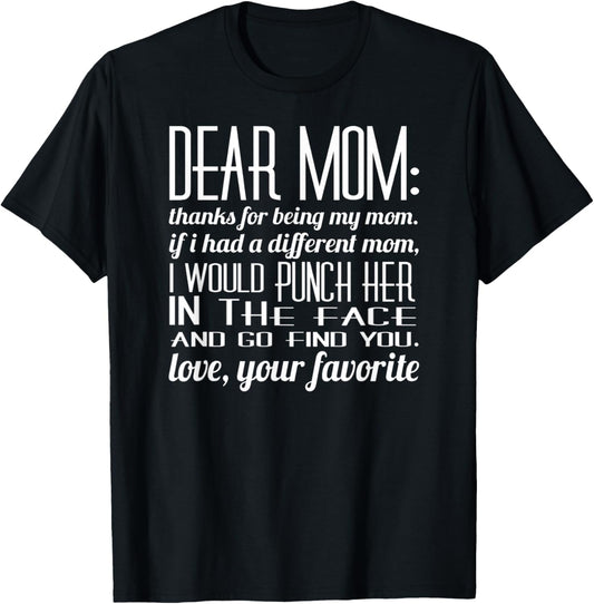 Dear Mom If I had A Different Mom I Would Punch Her T Shirt