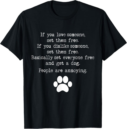 Love Someone Set Them Free   Get a Dog People Are Annoying