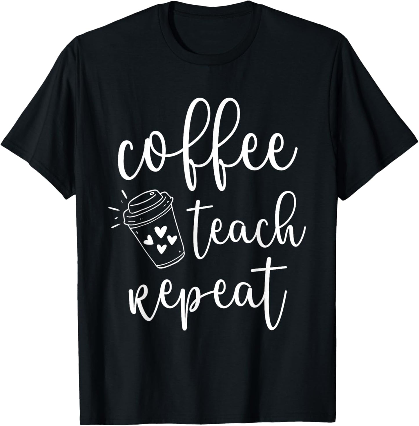 Coffee Teach Repeat Cute Costume Teacher Coffee Lover T Shirt for Men Women