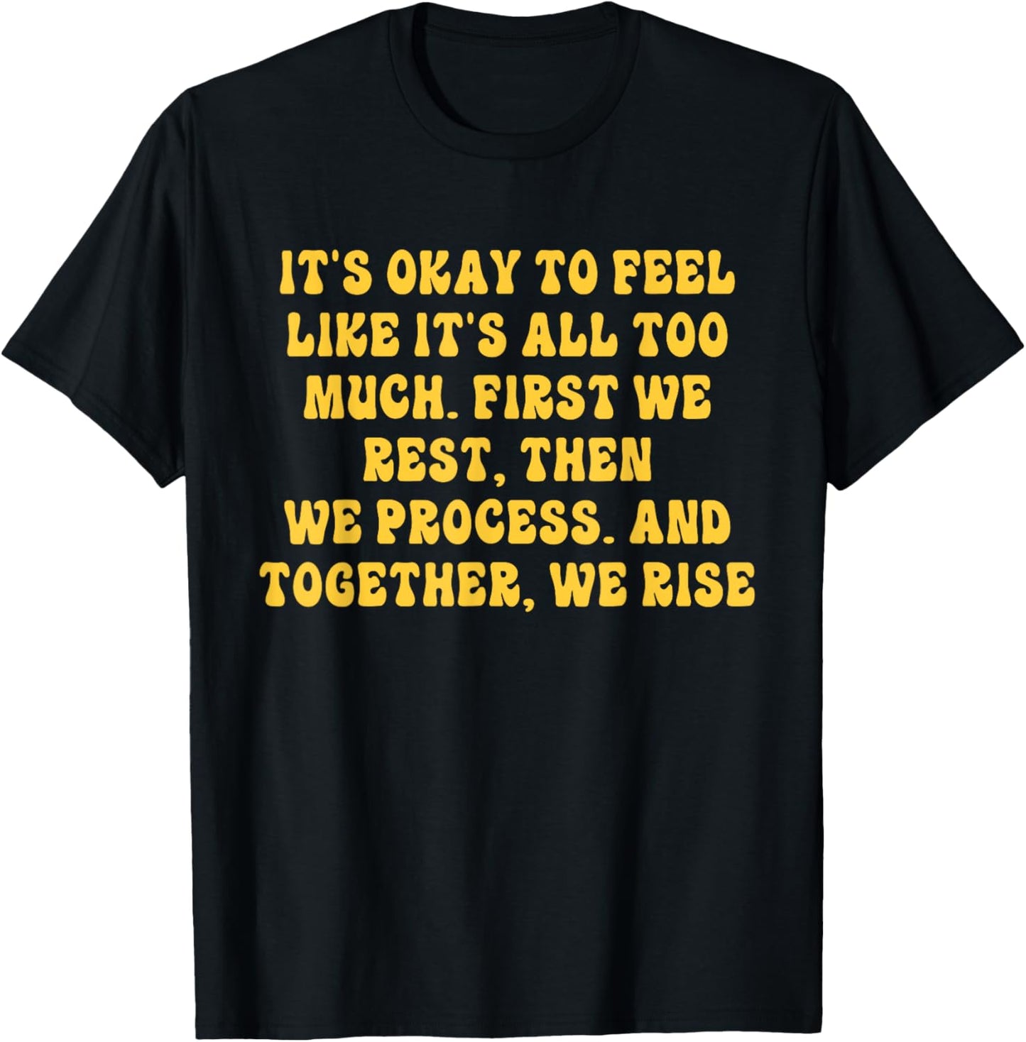 It's Okay To Feel Like It's All Too Much.