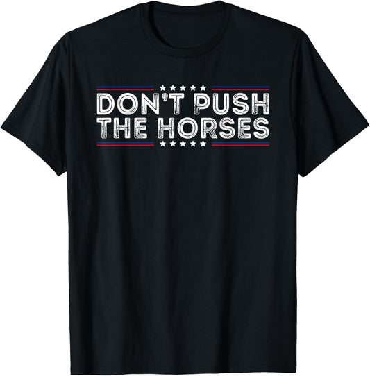 Don\u2019t Push the Horses Meme Quote Sarcastic Saying Funny