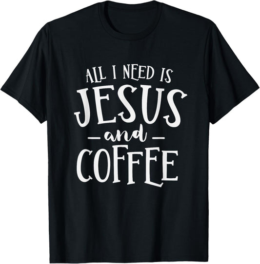 All I Need Is Jesus And Coffee Church Christian Religious