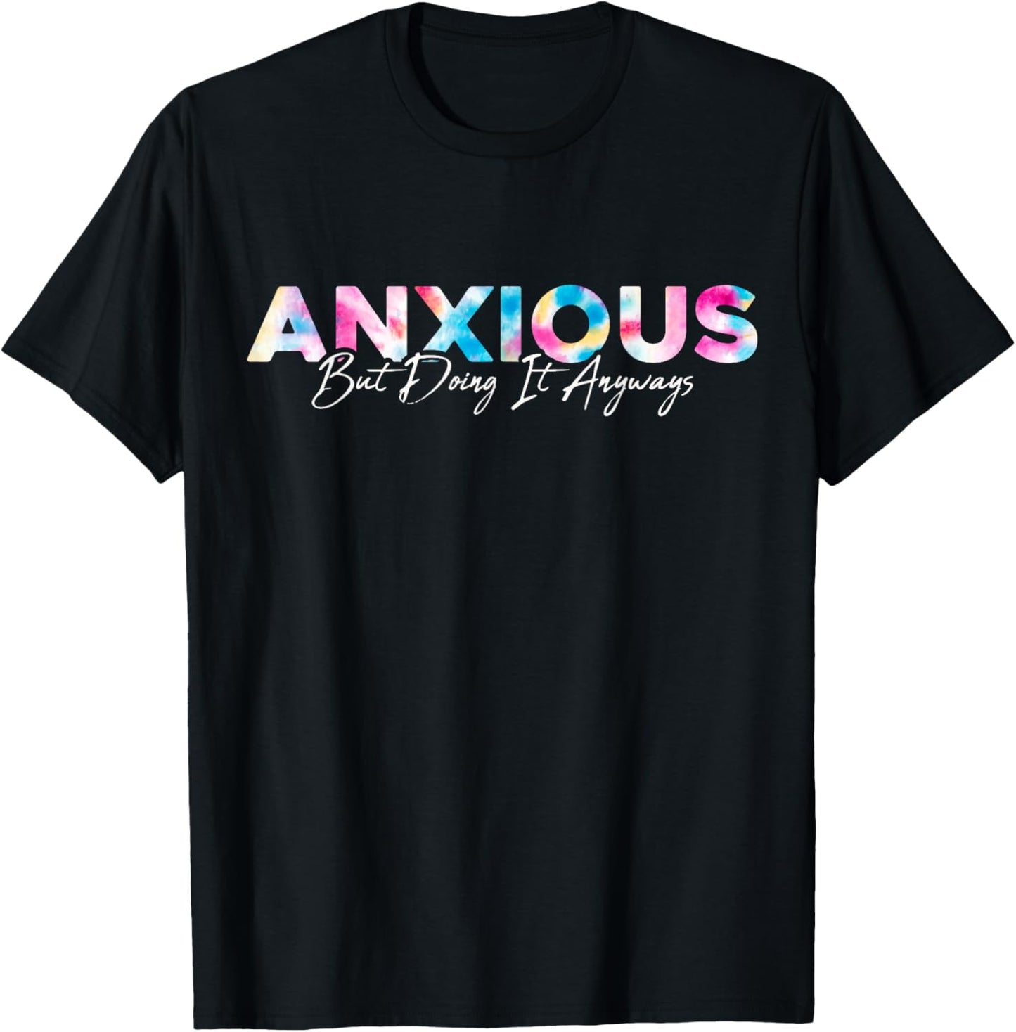 Anxious But Doing It Anyways Tie Dye Mental Health Women Men