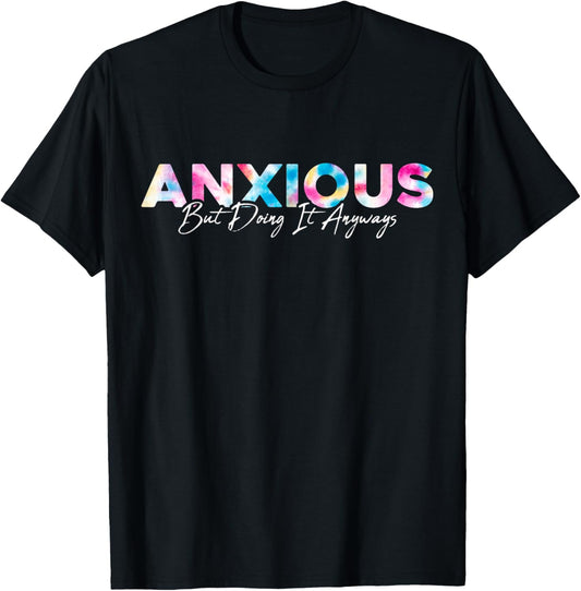 Anxious But Doing It Anyways Tie Dye Mental Health Women Men