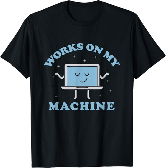 Works On My Machine Funny Programmer Software Engineer Coder