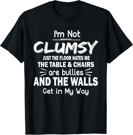 I'm Not Clumsy Funny Quote Sarcastic Men Women Boys Girls