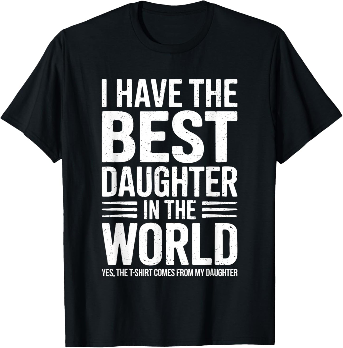 I Have The Best Daughter In The World Shirt Dad Fathers Day