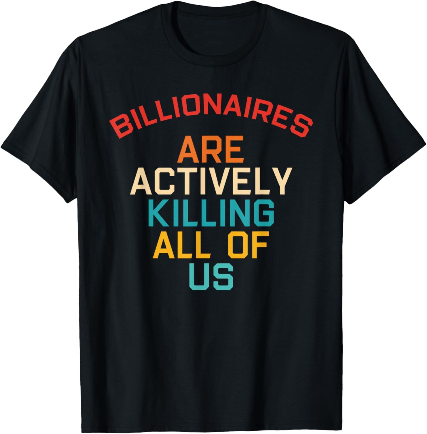 Billionaires Are Actively Killing All Of Us Apparel