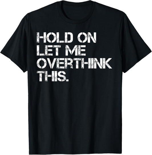 Funny Sarcastic Quote Hold On Let Me Overthink This