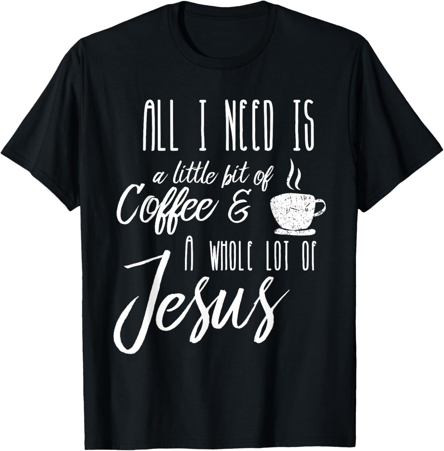 All I Need Is A Little Bit Of Coffee & A Whole Lot Of Jesus