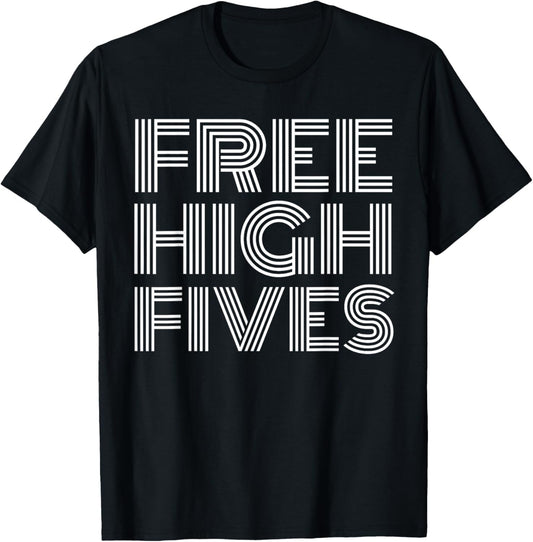 Free High Fives T Shirt   Funny Shirt with Saying