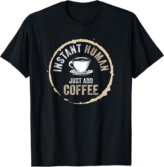 Just Add Coffee Instant Human Coffee Addict