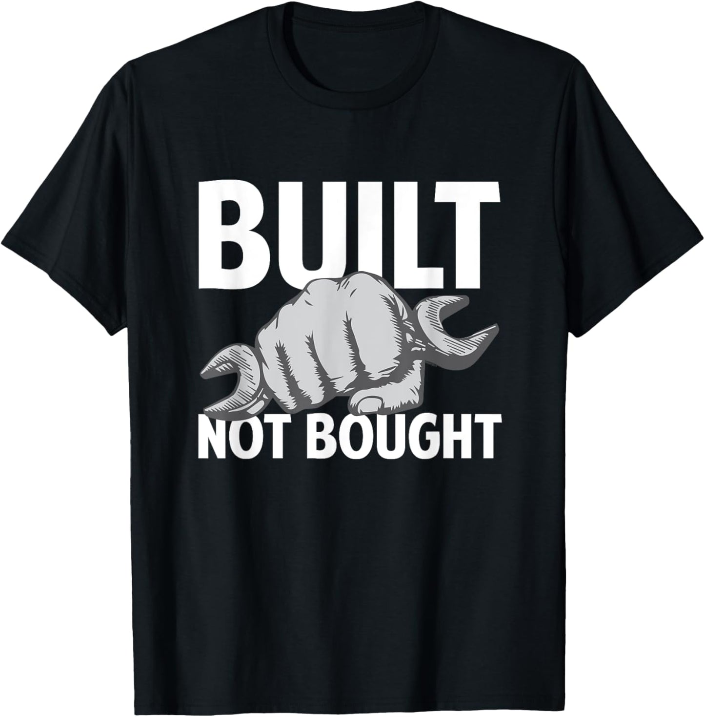 Built Not Bought   Funny Car Guy Mechanic T shirt