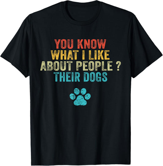 Funny You Know What I Like About People Their Dogs Dog Lover