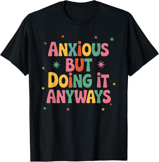Anxious But Doing It Anyway Funny Mental Wellness Health