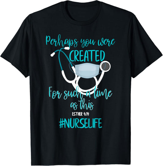 Perhaps You were Created For Such A Time As This Nurse Life