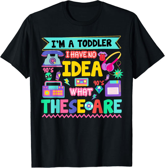 I'm A Toddler I Have No Ideas Retro Vintage 90s Nostalgia